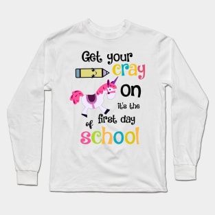 Get your cray on it's the first day of school Long Sleeve T-Shirt